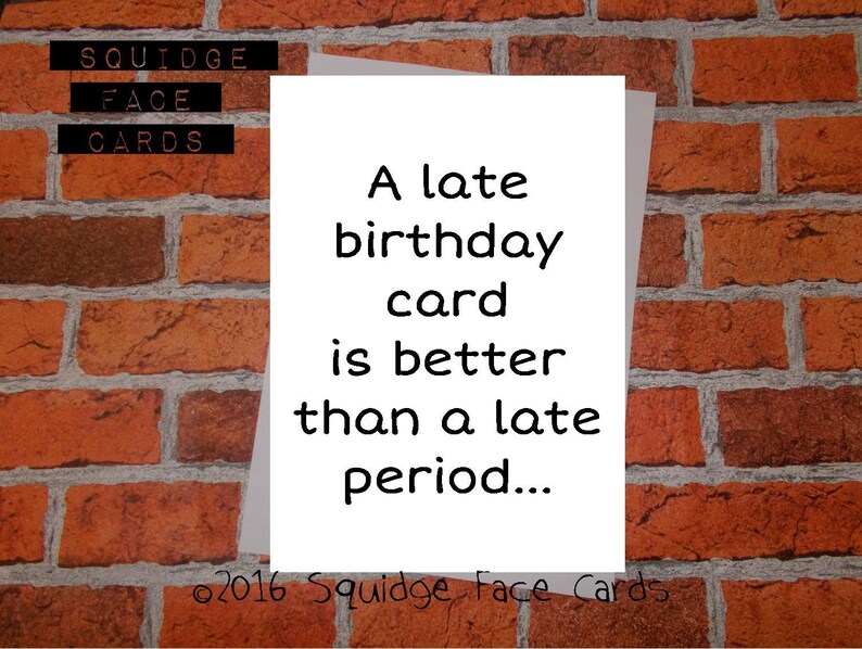 Funny Birthday Card A Late Birthday Card is Better Than a Late Period ...