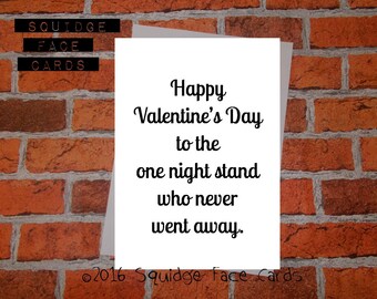 Funny valentines card - Happy Valentine's Day to the one night stand who never went away