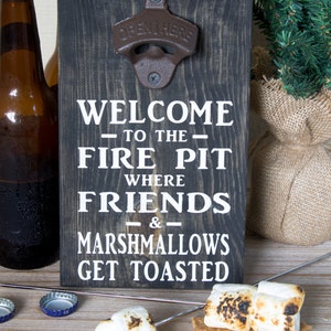 Bottle Opener Sign - Welcome To The Fire Pit Where Friends & Marshmallows Get Toasted - Fire Pit Sign - Gift for Him - Beer Sign