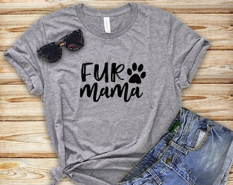 Fur Mama Shirt, Dog Mom T-shirt, Dog Mom Gift, Mom of Dogs, Funny Shirt, Dog Mom Shirt, Fur Mama T Shirt, Fur Mama Tee