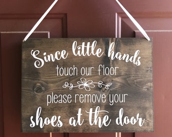 Since Little Hands Touch Our Floor Please Leave Your Shoes At The Door - Front Door Sign - Shoes off Sign - Remove Shoes Sign - No Shoes