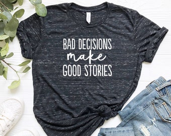 Bad Decisions Make Good Memories - Shirts with Sayings - Unisex Shirt - Shirts for Women - Tshirts Women -  Funny Shirts - Funny Tshirts