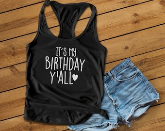 Birthday Tank Top - It's My Birthday Y'all - Birthday Shirt - Funny Racerback - Funny Shirt - Yoga Tank Top - Workout Tank - White Tank Top