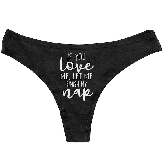 If You Love Me, Let Me Finish My Nap Thong Funny Panties Womens Underwear  Funny Black Thong Adult Underwear Custom Panties 