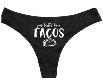 You Better Have Tacos Thong - Funny Thong - Bridal Shower Gift - Bachelorette Gift - Funny Underwear - Funny Panties - Thong Panties