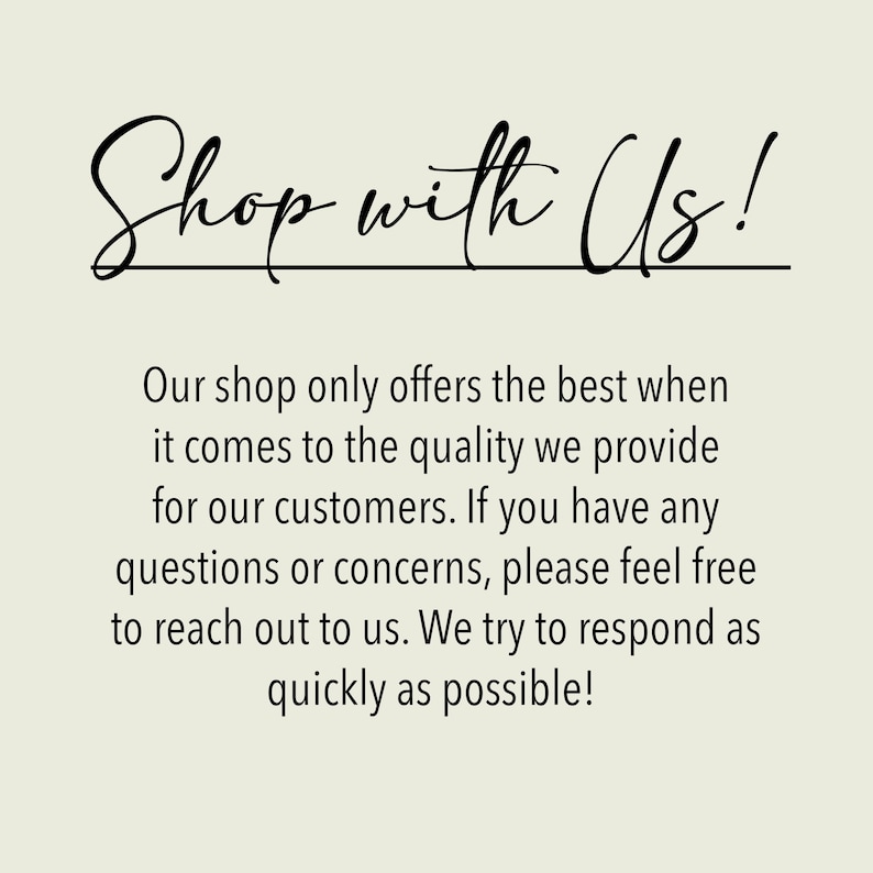 May include: Text that reads "Shop with Us!" followed by a paragraph explaining that the shop offers the best quality and encourages customers to reach out with any questions or concerns. The shop promises to respond as quickly as possible.
