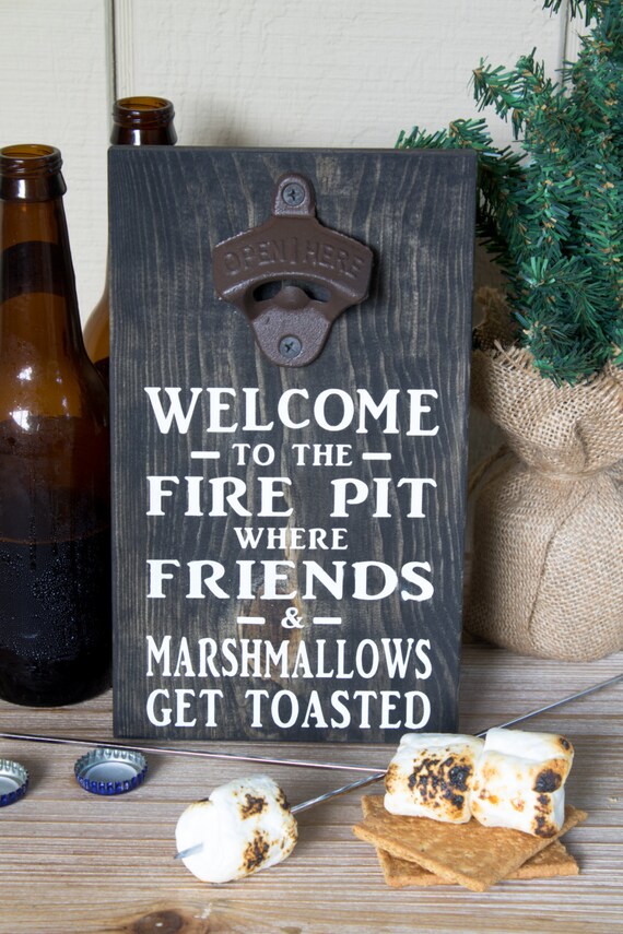 Bottle Opener Sign Welcome To The Fire Pit Where Friends Etsy