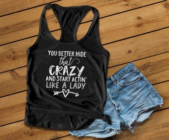 You Better Hide That Crazy and Start Acting Like A Lady Black Tank