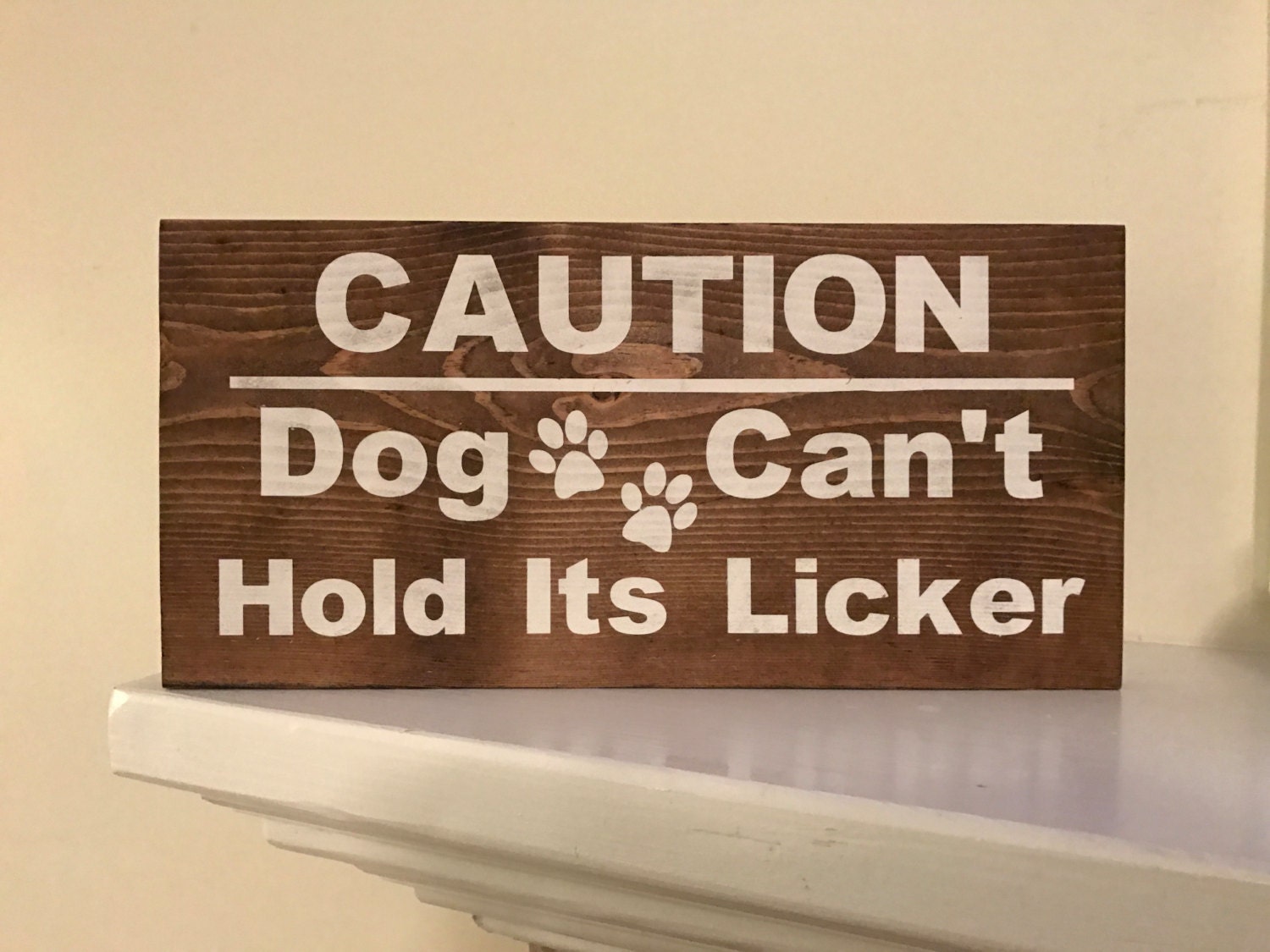 CAUTION Dog Can't Hold Its Licker Wood Sign Animal Love Etsy