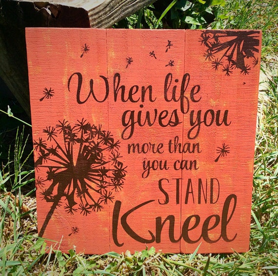 When life gives you more than you can stand Kneel Pallet Etsy