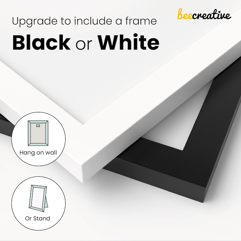 May include: A white frame and a black frame are shown with text that reads Upgrade to include a frame Black or White and beecreative. Two circular icons illustrate the frame options, one showing a wall mount and the other a tabletop stand.