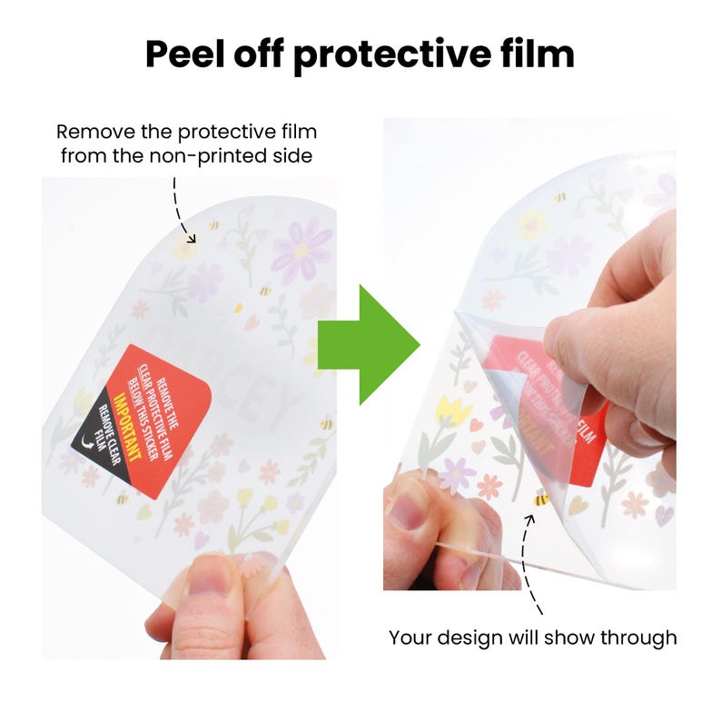 May include: Image showing the process of peeling off a protective film from a clear, floral-patterned surface. The text "Peel off protective film" is at the top. A green arrow indicates the direction of removal. The text "Your design will show through" is at the bottom.