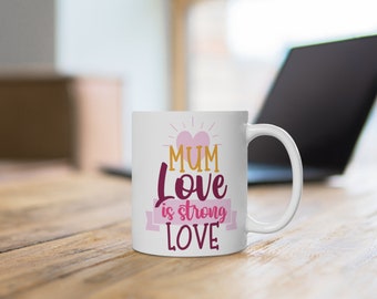 MUM Love is STRONG Love Coffee Mug,Mums Day Gift,coffee lover gift,mum coffee mug,mothers day,mums birthday,tea lover mum gift,best mum ever