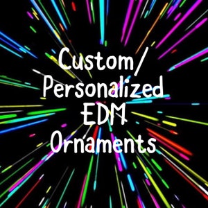 Custom EDM Ornaments/Personalized EDM Ornaments