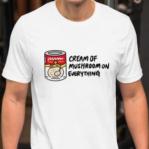 Cream of Mushroom Soup T-SHIRT, Mushroom Shirt, Foodie Gift, Unique Food Tee, Gifts for Him, Gifts for Her, Gift for Chef