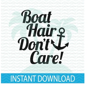 Boat Hair Don&#39;t Care SVG PNG DXF files, Nautical Baby Shower Decor, summer vacation svg, bachelorette party