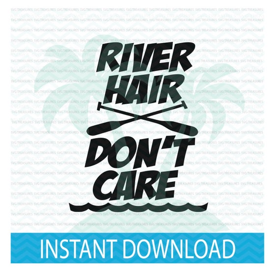 River Hair Svg Float Trip Svg River Hair Don T Care Png Etsy