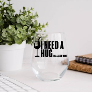 I Need a Huge Glass of Wine / I Need a Hug / Humor / Wine Glass With Saying / Stemless Wine Glass
