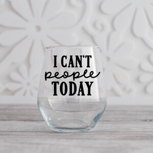 I Can't People Today / Wine Glass With Saying / Stemless Wine Glass