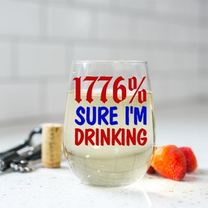 1776% Sure I&#39;m Drinking / 4th of July / Independence Day / Stemless Wine Glass
