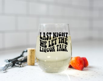 Last Night We Let the Liquor Talk / Country Music / Stemless Wine Glass
