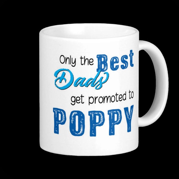 POPPY Mug - Only the best Dads get promoted to Poppy! Birth Announcement