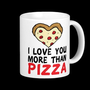 I Love You More than Pizza Mug - Valentine&#39;s Day Gift / or just to say I love you!