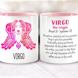 May include: White ceramic mug with a pink rim and handle. The mug features a pink and red illustration of the Virgo zodiac sign with the text "VIRGO" below. The other side of the mug has the text "VIRGO the virgin (August 23 - September 22) Perceptive, analytical and very practical. Virgo is pure love personified. Trustworthy, strong and fiercely independent. As the problem solvers of the zodiac, you want to help those who can't help themselves and offer selfless service to the world."