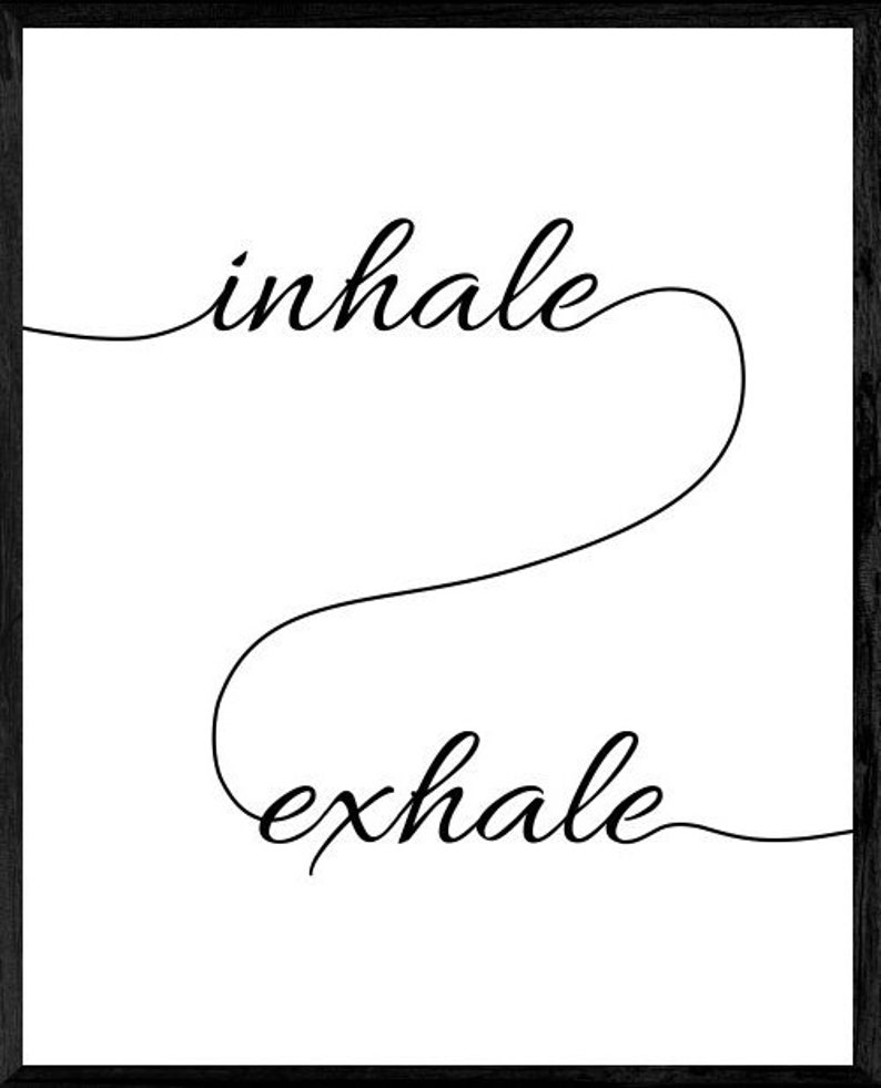 May include: Black and white minimalist print with the words "inhale" and "exhale" written in cursive script. The words are connected by a continuous line.