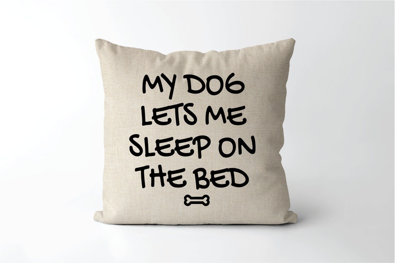 My Dog Lets Me Sleep on the Bed Humorous Dog Pillow Dog Etsy