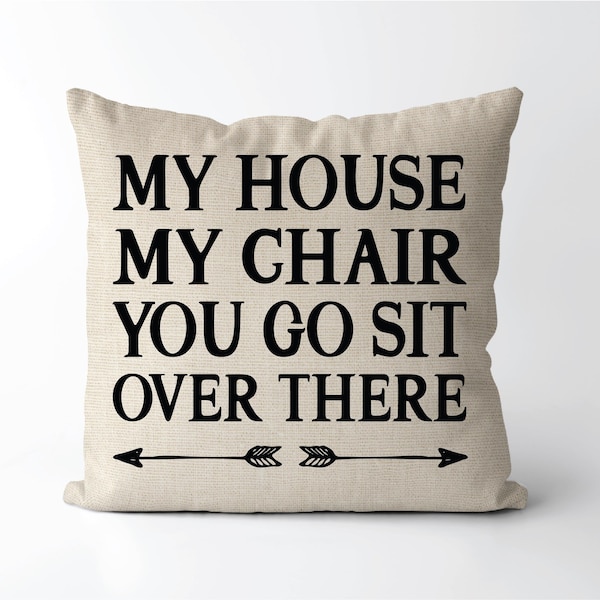 My House My Chair You Go Sit Over There Pillow | Spot Saver | Funny Father'S Day Gift For Dad | Humorous Present