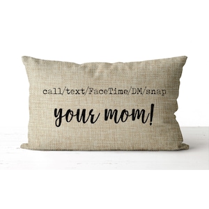 Call text FaceTime DM snap your Mom! pillow | College Dorm Decor | Graduation gift class 2022 | Go Away To College Gift | Personalize it