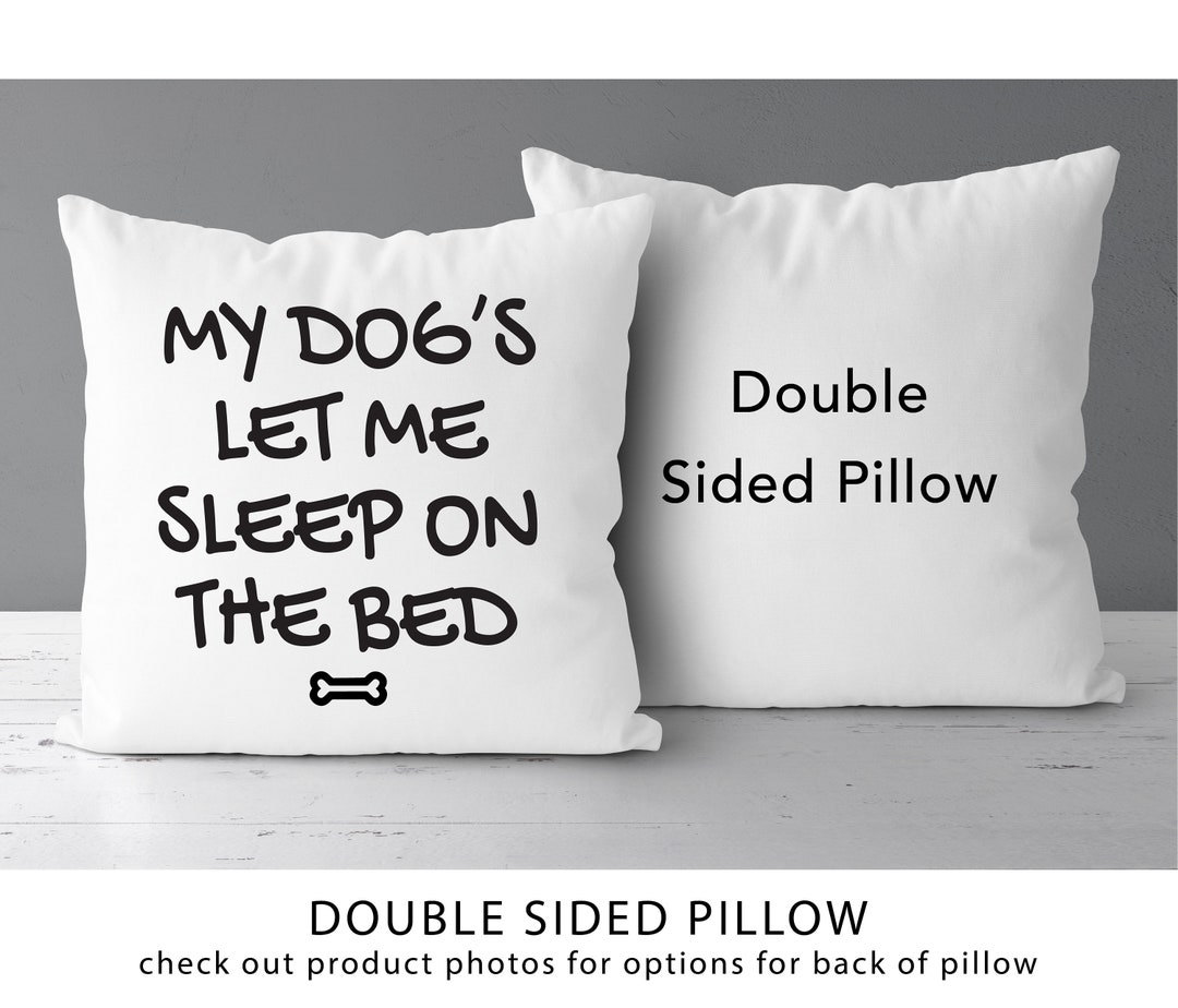 My Dog Lets Me Sleep on the Bed Pillow Humorous Dog Lover Etsy
