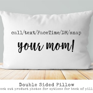 Call text FaceTime DM snap your Mom! pillow | College Dorm Decor | Graduation gift class 2022 | Go Away To College Gift | Personalize it