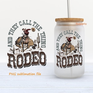 Rodeo 16 oz Tumbler Libbey Glass Can PNG, Sublimation Design, They Call The Thing Rodeo, Western Png, Sublimation Design, libbey can wrap.