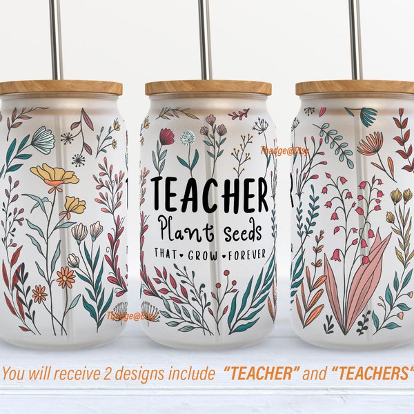 Teacher libbey can PNG, 16 oz Libbey Glass Can Tumbler Sublimation. Digital Download. Teachers Plant Seeds That Grow Forever. floral Tumbler