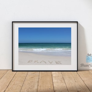 Brave Beach Print, Brave Print, Beach Decor, Be Bold Be Brave, Beach Sand Writing, Wellness, Courage, Braver Than You Think, Bravery, Gifts