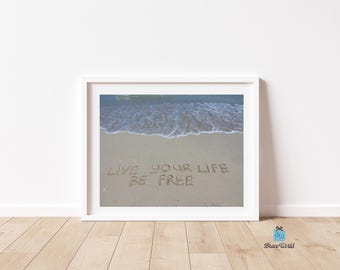 Live Your Life Be Free Photograph Print, Beach Theme, Beach Decor, Live Your Life Be Free Photo, Inspiration, Motivation, Quotes, Wall Art
