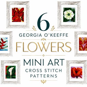 May include: Six framed mini art cross stitch patterns featuring Georgia O'Keeffe's flower designs. The frames are white with a distressed finish. The text on the image reads "6 Georgia O'Keeffe Flowers Mini Art Cross Stitch Patterns."