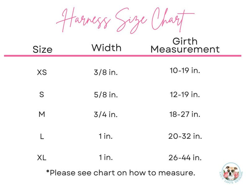 May include: A white harness size chart with pink text reading Harness Size Chart. The table lists sizes XS through XL with corresponding widths from 3/8 in. to 1 in. and girth measurements from 10-19 in. to 26-44 in. A small logo is in the corner.