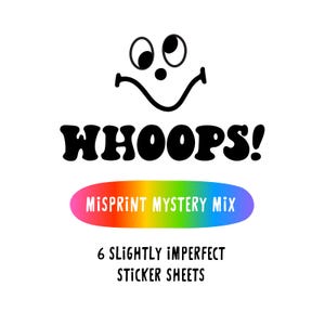 May include: White background with a black cartoon face and the word "WHOOPS!" in a bold font. Below is a rainbow-colored oval with "MISPRINT MYSTERY MIX" and the text "6 SLIGHTLY IMPERFECT STICKER SHEETS".