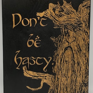 Lord of the Rings Ent Inspired - Don't be Hasty - 8 in. by 10 in. Wood Sign - Dark Stain