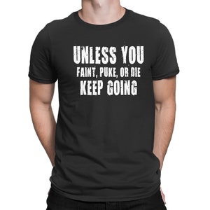 Unless You Faint, Puke, or Die-Keep Going T-Shirt-Workout Shirt-Gym Shirt-Gym Tee-Workout Tee-Motivation-Gym T Shirt -Vinyl Design T-Shirts