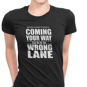 Women&#39;s When Eevrything&#39;s Coming Your Way T-Shirts-Motivation-T Shirt-Success Tee Shirt
