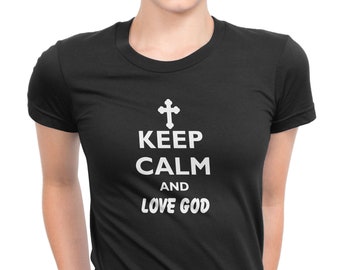 Keep Calm and Love God T-Shirt - Women's Christian Tee