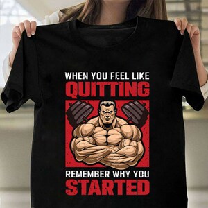 Camisa de gimnasia. When You Feel Like Quitting-Gym Shirt.Gym Shirt men. Camisa de gimnasia divertida. Camiseta de entrenamiento. Camiseta de gimnasio para hombre camiseta de entrenamiento de fitness