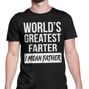 Men's World's Greatest Farter I Mean Father Tee Shirts-Birthday Gift-Father's Day Gift-Dad Gift-Father's Day-Funny Tee-mens tee shirt