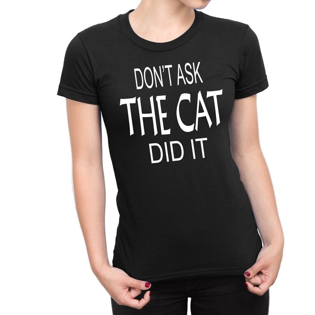 Women's Don't Ask the Cat Did It Tee Shirt-mom - Etsy