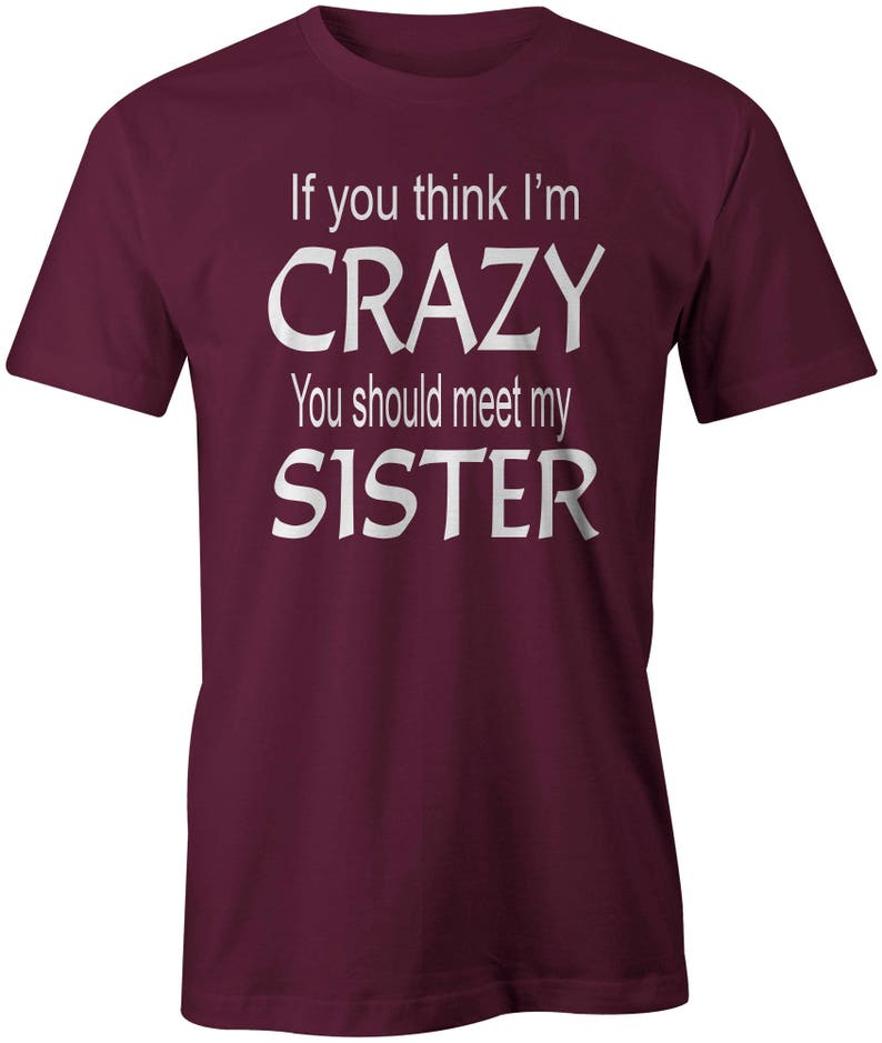 Men's If You Think I'm Crazy You Should Meet My Sister - Etsy