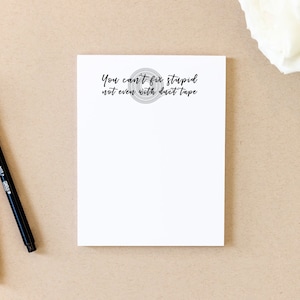 You can't fix stupid not even with duck tape , funny note pad, list pad, Notes, Scratch Paper, Market Pad, Inspirational Pad